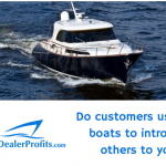 Do your customers use their boats to introduce others to you?