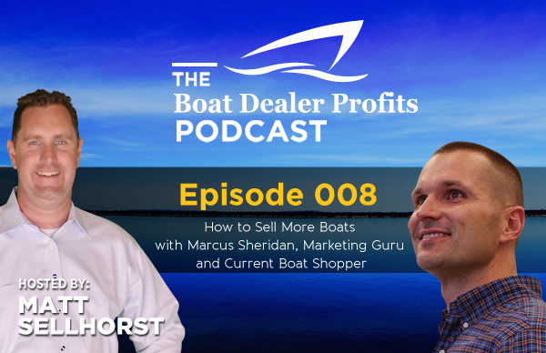 How to Sell More Boats with Marcus Sheridan, Marketing Guru and Current Boat Shopper